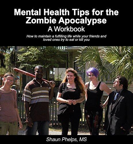 Mental Health Tips for the Zombie Apocalypse: A Workbook