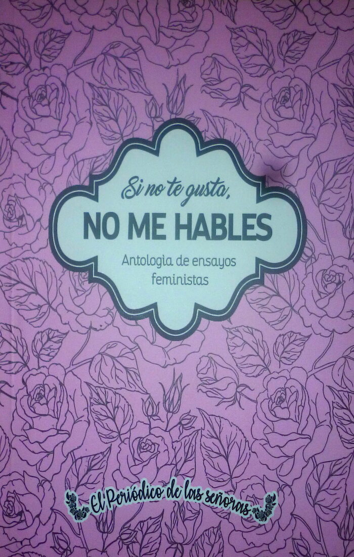 Si no te gusta, no me hables. Antología de ensayos feministas