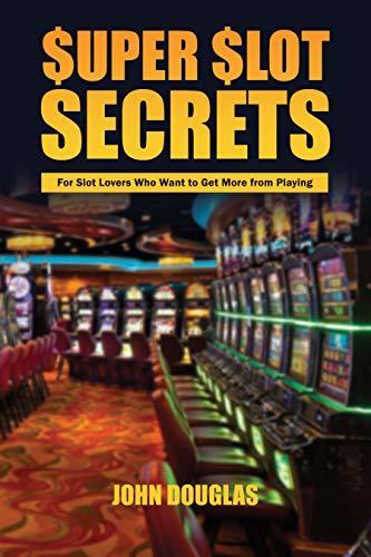 Super Slot Secrets: For Slot Lovers Who Want to Get More from Playing