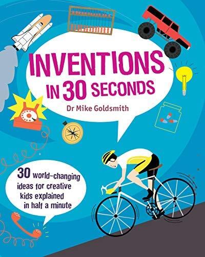 [Inventions in 30 Seconds: 30 Ingenious Ideas for Innovative Kids Explained in Half a Minute] [By: Dr Mike Goldsmith] [January, 2014]