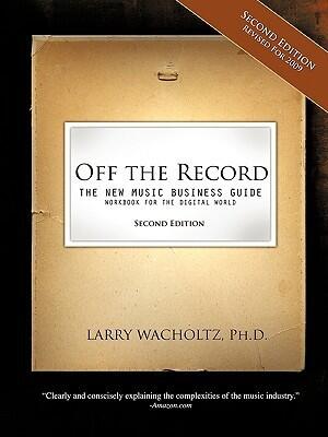 Off the Record: The New Music Business Guide and Workbook for the Digital World