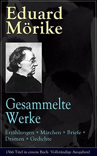 Gesammelte Werke: Erzählungen + Märchen + Briefe + Dramen + Gedichte (366 Titel in einem Buch ­ Vollständige Ausgaben): Traumseele + Mozart auf der Reise ... Lyrik und viel mehr