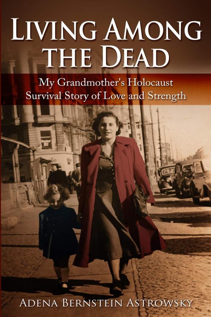 Living Among the Dead: My Grandmother's Holocaust Survival Story of Love and Strength