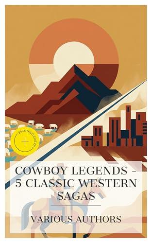 Cowboy Legends - 5 Classic Western Sagas: Enriched edition. Wells Brothers: The Young Cattle Kings, The Virginian: A Horseman of the Plains, The Flying U's Last Stand, The Settling of the Sage