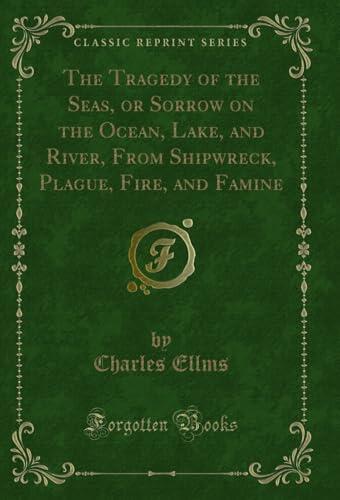 The Tragedy of the Seas, or Sorrow on the Ocean, Lake, and River, From Shipwreck, Plague, Fire, and Famine