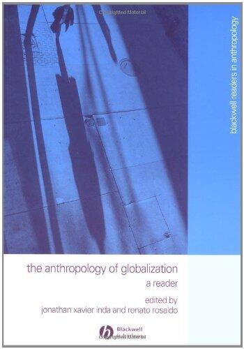 The Anthropology of Globalization: A Reader (Wiley Blackwell Readers in Anthropology) by Jonathan Xavier Inda
