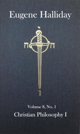 The Collected Works of Eugene Halliday, Vol 8: Christian Philosophy, Book 1