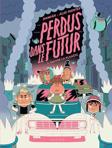 Perdus dans le futur - Tome 3 - Sauver la planète