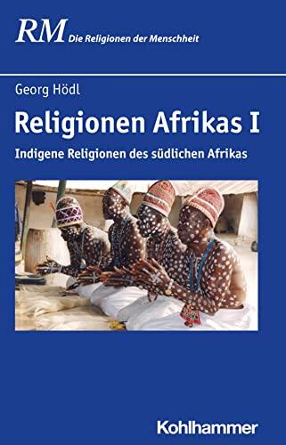 Religionen Afrikas: Indigene Religionen Des Sudlichen Afrikas (Die Religionen Der Menschheit, 6)