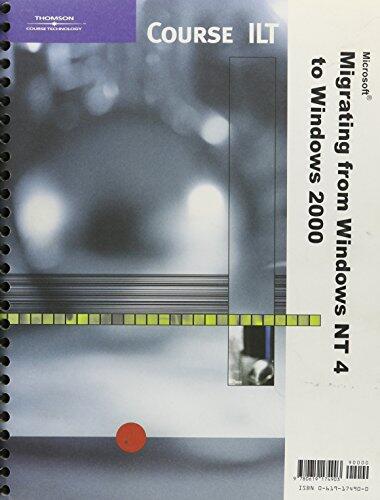 Course ILT: Exam 70-222 MCSE Migrating from Windows NT to Windows 2000, 2nd Edition