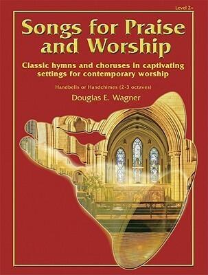 Songs For Praise and Worship: Classic Hymns and Choruses in Captivating Settings for Contemporary Worship (Handbell Collection, Handbell 2-3 octaves