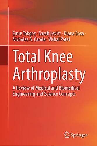 Total Knee Arthroplasty: A Review of Medical and Biomedical Engineering and Science Concepts