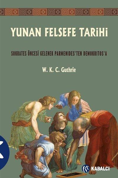Yunan Felsefe Tarihi II-Sokrates Öncesi Gelenek Parmenides'ten Demokritos'a