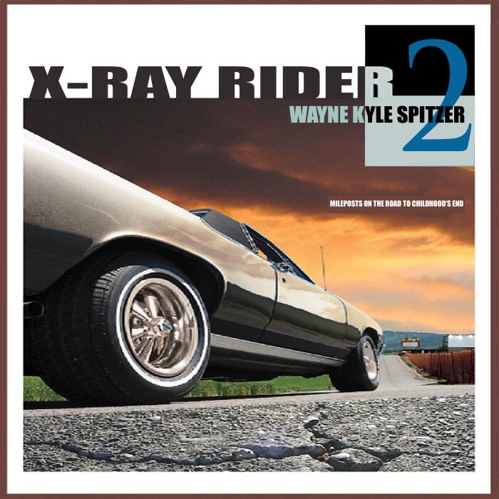 X-Ray Rider 2: Mileposts on the Road to Childhood's End: The X-Ray Rider Trilogy