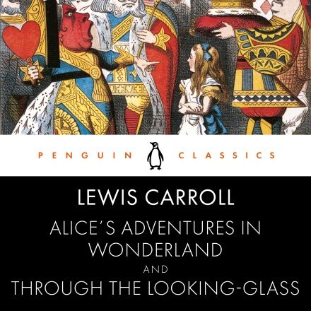 Alice's Adventures in Wonderland & Through the Looking-Glass