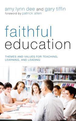 Faithful Education: Themes and Values for Teaching, Learning, and Leading