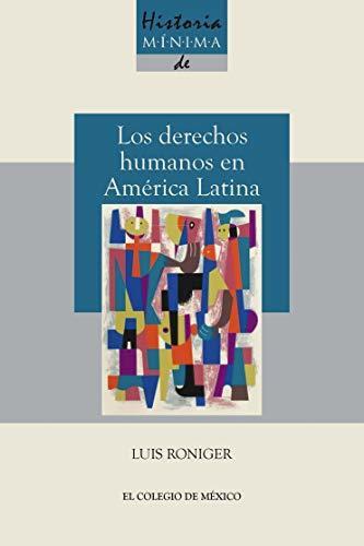 Historia mínima de los derechos humanos en América latina (Historias mínimas)