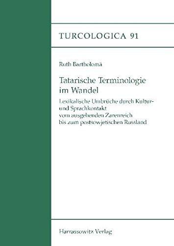 Tatarische Terminologie Im Wandel: Lexikalische Umbruche Durch Kultur- Und Sprachkontakt Vom Ausgehenden Zarenreich Bis Zum Postsowjetischen Russland (Turcologica) by Ruth Bartholoma