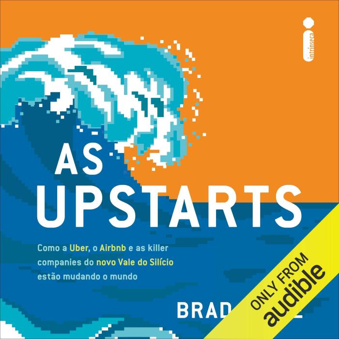 As upstarts: Como a Uber, o Airbnb e as killer companies do novo Vale do Silício estão mudando o mundo [How Uber, Airbnb and the Killer Companies of the New Silicon Valley Are Changing the World]