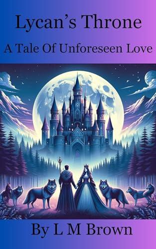 Lycan's Throne: A Tale Of Unforeseen Love