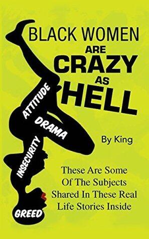 Black Women are Crazy as Hell: These Are Some Of The Subjects Shared In These Real Life Stories Inside