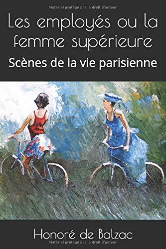 Les employés ou la femme supérieure: Scènes de la vie parisienne
