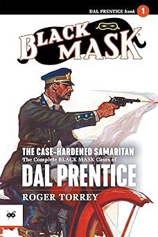 The Case-Hardened Samaritan: The Complete Black Mask Cases of Dal Prentice (Volume 1)