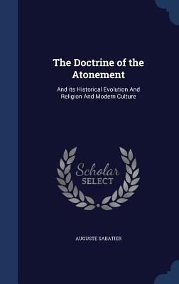The Doctrine of the Atonement: And its Historical Evolution And Religion And Modern Culture