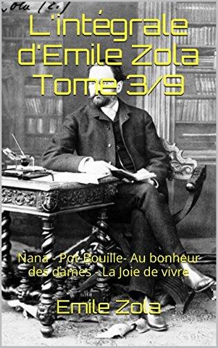 L'intégrale d'Emile Zola Tome 3/9: Nana / Pot-Bouille / Au bonheur des dames / La Joie de vivre