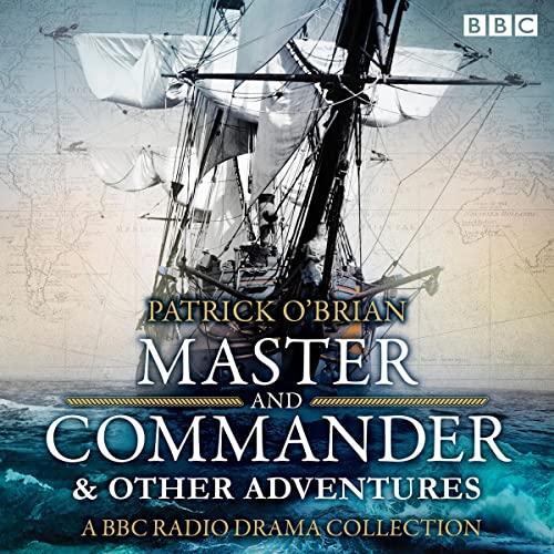 Master and Commander & Other Adventures: A BBC Radio Drama Collection