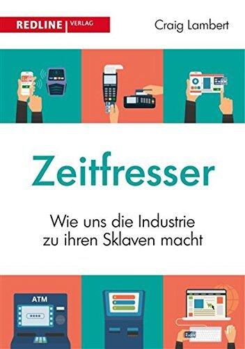 Zeitfresser: Wie Uns Die Industrie Zu Ihren Sklaven Macht