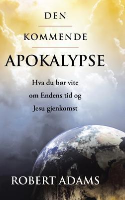 Den Kommende Apokalypse: Hva du bør vite om Endens tid og Jesu gjenkomst