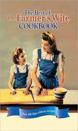 Best of the Farmer's Wife Cookbook: Over 400 Blue-Ribbon Recipes!