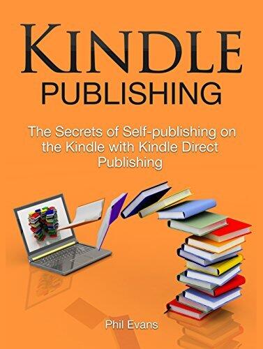 Kindle Publishing: The Secrets of Self-publishing on the Kindle with Kindle Direct Publishing