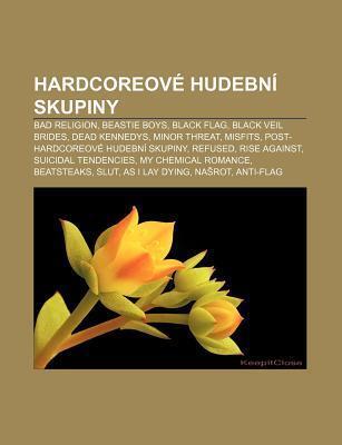 Hardcoreove Hudebni Skupiny: Bad Religion, Beastie Boys, Black Flag, Black Veil Brides, Dead Kennedys, Minor Threat, Misfits