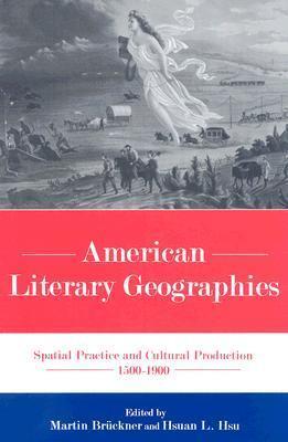 American Literary Geographies: Spatial Practice and Cultural Production 1500-1900