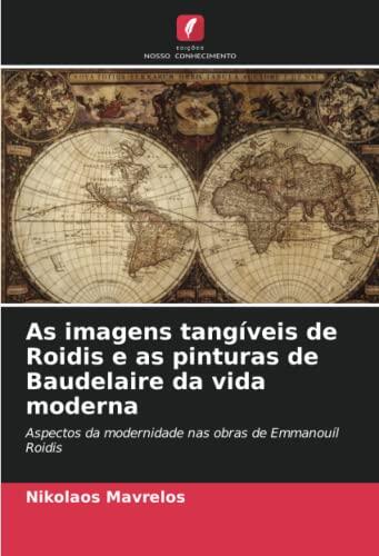As imagens tangíveis de Roidis e as pinturas de Baudelaire da vida moderna: Aspectos da modernidade nas obras de Emmanouíl Roidis
