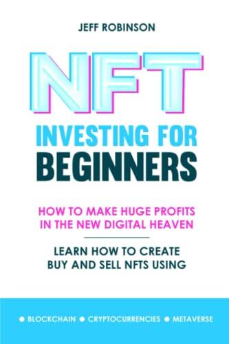 NTF Investing for Beginners: How to Make Huge Profits in the New Digital Heaven