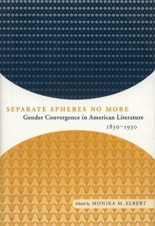 Separate Spheres No More: Gender Convergence in American Literature, 1830-1930