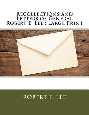 Recollections and Letters of General Robert E. Lee: Large Print