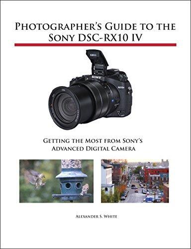 Photographer's Guide to the Sony DSC-RX10 IV: Getting the Most From Sony's Advanced Digital Camera