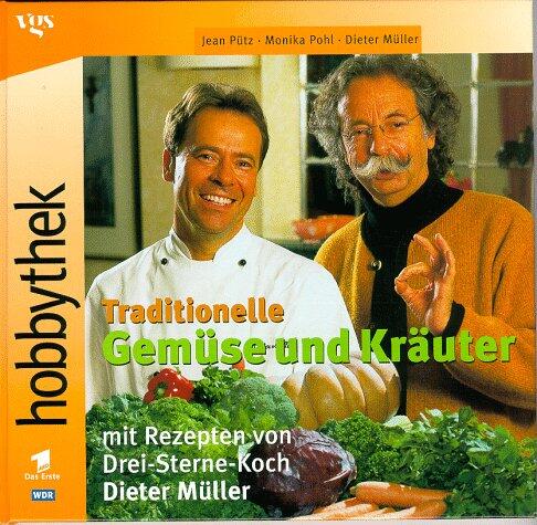 Hobbythek. Traditionelle Gemüse und Kräuter. Mit Rezepten von Drei- Sterne- Koch Dieter Müller.