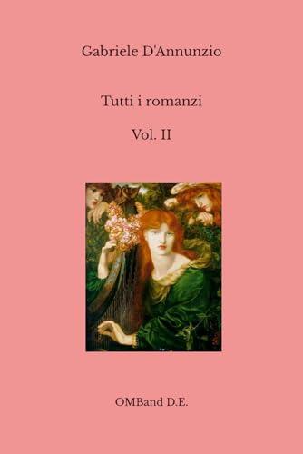 Tutti i romanzi - Vol. 2: (Giovanni Episcopo - La vergini delle rocce - Il fuoco - Forse che sì forse che no)