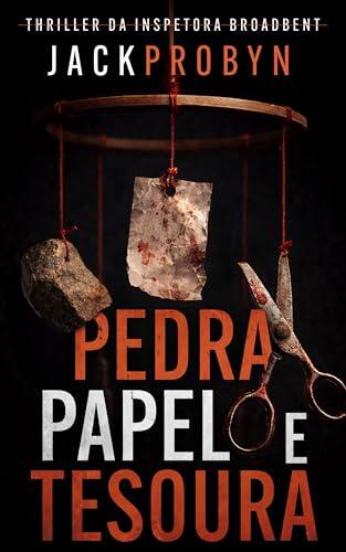 Pedra, Papel e Tesoura: Um suspense policial sobre serial killer com uma reviravolta chocante (Thriller da Detetive Inspetora Stephanie Broadbent Livro 6)