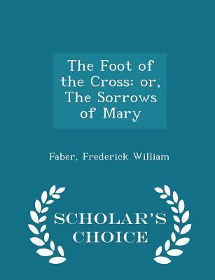 The Foot of the Cross: Or, the Sorrows of Mary