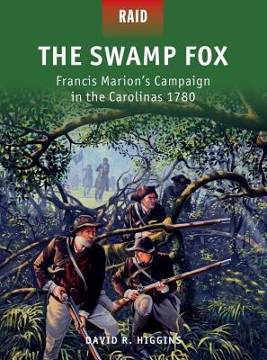Swamp Fox, The: Francis Marion's Campaign in the Carolinas 1780