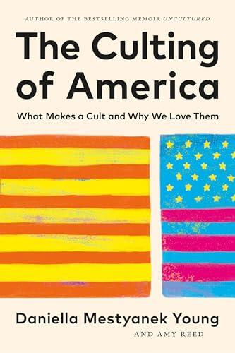 The Culting of America: What Makes a Cult and Why We Love Them