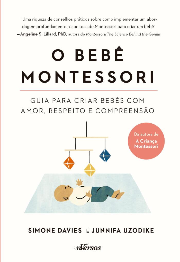 O Bebe Montessori - Guia para criar bebes com amor respeito e compreensao