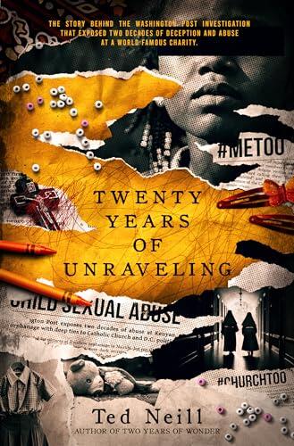 Twenty Years of Unraveling : The story behind the Washington Post investigation at a world famous charity
