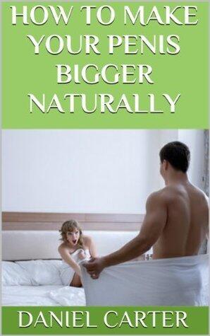 How to Make Your Penis Bigger Naturally